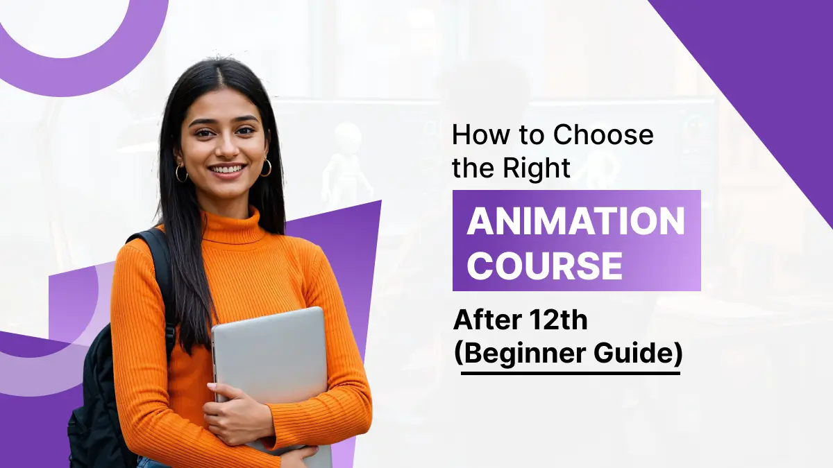 How to Choose the Right Animation Course After 12th | Beginner Guide 2026